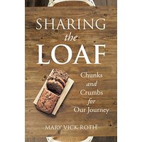 Sharing the Loaf: Chunks and Crumbs for Our Journey - Sharing the Loaf: Chunks and Crumbs for Our Journey - jetzt bei oelder-buchhandlung.de kaufen
