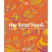The Food Book: The Stories, Science, and History of What We Eat