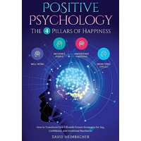 Positive Psychology - The 4 Pillars of Happiness: How to Transform Your Life with Proven Strategies for Joy, Confidence, and Emotional Resilience. Unlock Your Full Potential and Conquer Your Fears - Positive Psychology - The 4 Pillars of Happiness: How to Transform Your Life with Proven Strategies for Joy, Confidence, and Emotional Resilience. Unlock Your Full Potential and Conquer Your Fears - jetzt bei oelder-buchhandlung.de kaufen