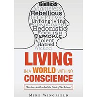 Living in a World with No Conscience: Has America Reached the Point of No Return? - Living in a World with No Conscience: Has America Reached the Point of No Return? - jetzt bei oelder-buchhandlung.de kaufen