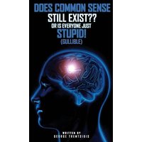 Does common sense still Exist?? OR IS EVERYONE just (Gullible)! - Does common sense still Exist?? OR IS EVERYONE just (Gullible)! - jetzt bei oelder-buchhandlung.de kaufen