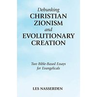 Debunking Christian Zionism and Evolutionary Creation: Two Bible-Based Essays for Evangelicals - Debunking Christian Zionism and Evolutionary Creation: Two Bible-Based Essays for Evangelicals - jetzt bei oelder-buchhandlung.de kaufen