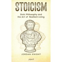 Stoicism: Stoic Philosophy and the Art of Resilient Living - Stoicism: Stoic Philosophy and the Art of Resilient Living - jetzt bei oelder-buchhandlung.de kaufen