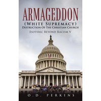 Armageddon (White Supremacy) Destruction Of The Christian Church: Esoteric Beyond Racism V - Armageddon (White Supremacy) Destruction Of The Christian Church: Esoteric Beyond Racism V - jetzt bei oelder-buchhandlung.de kaufen