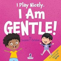 I Play Nicely. I Am Gentle!: An Affirmation-Themed Book For Toddlers About Being Gentle (Ages 2-4) (My Amazing Toddler Behavioral Series) - I Play Nicely. I Am Gentle!: An Affirmation-Themed Book For Toddlers About Being Gentle (Ages 2-4) (My Amazing Toddler Behavioral Series) - jetzt bei oelder-buchhandlung.de kaufen