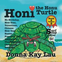 Honi the Honu Turtle: No Birthday, New Year, Valentines, Chinese New Year, Easter, Fourth of July, Halloween, Thanksgiving, Christmas...Holidays Book 8 Volume 2 (Surf Soup) - Honi the Honu Turtle: No Birthday, New Year, Valentines, Chinese New Year, Easter, Fourth of July, Halloween, Thanksgiving, Christmas...Holidays Book 8 Volume 2 (Surf Soup) - jetzt bei oelder-buchhandlung.de kaufen