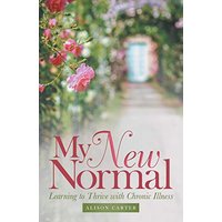 My New Normal: Learning to Thrive with Chronic Illness - My New Normal: Learning to Thrive with Chronic Illness - jetzt bei oelder-buchhandlung.de kaufen