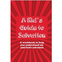 A Kid's Guide to Salvation: A workbook to help you understand sin and God's salvation (A Kid's Guide to Christianity Series) - A Kid's Guide to Salvation: A workbook to help you understand sin and God's salvation (A Kid's Guide to Christianity Series) - jetzt bei oelder-buchhandlung.de kaufen