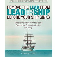 Remove the Lead from Leadership Before Your Ship Sinks: Empowering Today'S Youth to Become Powerful and Outstanding Leaders God'S Way! - Remove the Lead from Leadership Before Your Ship Sinks: Empowering Today'S Youth to Become Powerful and Outstanding Leaders God'S Way! - jetzt bei oelder-buchhandlung.de kaufen
