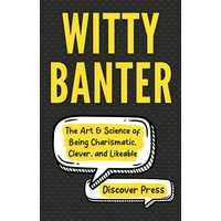 Witty Banter: The Art & Science of Being Charismatic, Clever, and Likeable - Witty Banter: The Art & Science of Being Charismatic, Clever, and Likeable - jetzt bei oelder-buchhandlung.de kaufen