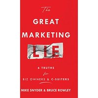The Great Marketing Lie: 6 Truths For Biz Owners & C-Suiters - The Great Marketing Lie: 6 Truths For Biz Owners & C-Suiters - jetzt bei oelder-buchhandlung.de kaufen
