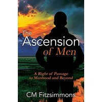 The Ascension of Men: A Right of Passage to Manhood and Beyond - The Ascension of Men: A Right of Passage to Manhood and Beyond - jetzt bei oelder-buchhandlung.de kaufen