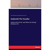 Goldsmith The Traveller: Edited with Introd. and Notes by George Birkbeck Hill
