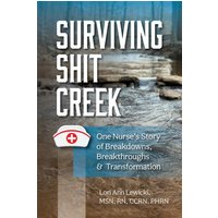 Surviving Sh!t Creek: One Nurse's Story of Breakdowns, Breakthroughs, and Transformation - Surviving Sh!t Creek: One Nurse's Story of Breakdowns, Breakthroughs, and Transformation - jetzt bei oelder-buchhandlung.de kaufen