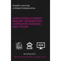 Amplify Learning: A Global Collaborative: Amplifying Student Inquiry in Robotics, Computer Science, and STEAM - Amplify Learning: A Global Collaborative: Amplifying Student Inquiry in Robotics, Computer Science, and STEAM - jetzt bei oelder-buchhandlung.de kaufen