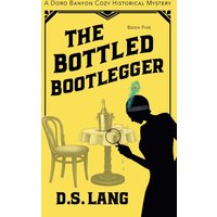 The Bottled Bootlegger: Doro Banyon Cozy Historical Mysteries-Book 5 (Doro Banyon Historical Mysteries, Band 5) - The Bottled Bootlegger: Doro Banyon Cozy Historical Mysteries-Book 5 (Doro Banyon Historical Mysteries, Band 5) - jetzt bei oelder-buchhandlung.de kaufen