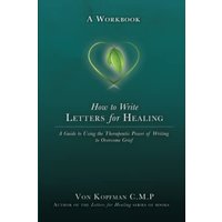 How to Write Letters for Healing: The Therapeutic Power of Writing to a Lost Loved One – A Workbook - How to Write Letters for Healing: The Therapeutic Power of Writing to a Lost Loved One – A Workbook - jetzt bei oelder-buchhandlung.de kaufen