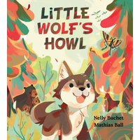 Little Wolf's Howl: A Story of Getting Lost, Only to Find One's Voice - Little Wolf's Howl: A Story of Getting Lost, Only to Find One's Voice - jetzt bei oelder-buchhandlung.de kaufen