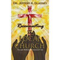 Reconnecting the Local Church: Through Multilateral Ecumenical Unity with Workbook - Reconnecting the Local Church: Through Multilateral Ecumenical Unity with Workbook - jetzt bei oelder-buchhandlung.de kaufen