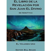 El Libro de la Revelación por San Juan El Divino: El Volumen Uno - El Libro de la Revelación por San Juan El Divino: El Volumen Uno - jetzt bei oelder-buchhandlung.de kaufen
