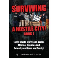 Surviving A Hostile City: Learn how to store Food, Water, Medical Supplies and Defend your Home and Family - Surviving A Hostile City: Learn how to store Food, Water, Medical Supplies and Defend your Home and Family - jetzt bei oelder-buchhandlung.de kaufen