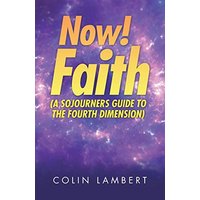 Now! Faith (A Sojourners Guide to the Fourth Dimension) - Now! Faith (A Sojourners Guide to the Fourth Dimension) - jetzt bei oelder-buchhandlung.de kaufen