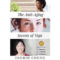 The Anti-Aging Secrets of Yoga: 12 Simple Steps to Improve Your Health and Wellness - The Anti-Aging Secrets of Yoga: 12 Simple Steps to Improve Your Health and Wellness - jetzt bei oelder-buchhandlung.de kaufen