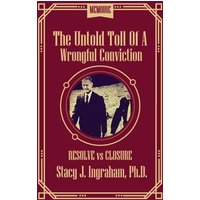 The Untold Toll of a Wrongful Conviction: Resolve vs Closure - The Untold Toll of a Wrongful Conviction: Resolve vs Closure - jetzt bei oelder-buchhandlung.de kaufen