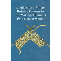 A Collection of Vintage Knitting Patterns for the Making of Summer Twin Sets for Women