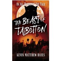 The Beast of Talbotton: An All Hallows' Eve Tale (Kevin Matthew Hayes's All Hallows' Eve Tales, Band 1) - The Beast of Talbotton: An All Hallows' Eve Tale (Kevin Matthew Hayes's All Hallows' Eve Tales, Band 1) - jetzt bei oelder-buchhandlung.de kaufen