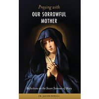 Praying With Our Sorrowful Mother: Reflections on the Seven Sorrows of Mary - Praying With Our Sorrowful Mother: Reflections on the Seven Sorrows of Mary - jetzt bei oelder-buchhandlung.de kaufen