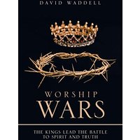 Worship Wars: The Kings Lead the Battle to Spirit and Truth - Worship Wars: The Kings Lead the Battle to Spirit and Truth - jetzt bei oelder-buchhandlung.de kaufen