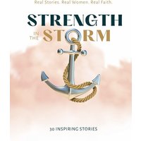 Strength in the Storm: Real Stories. Real Women. Real Faith. - Strength in the Storm: Real Stories. Real Women. Real Faith. - jetzt bei oelder-buchhandlung.de kaufen
