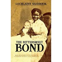 The Bittersweet Bond: Race Relations in the Old South as Described by White and Black Southerners - The Bittersweet Bond: Race Relations in the Old South as Described by White and Black Southerners - jetzt bei oelder-buchhandlung.de kaufen