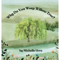 Why Do You Weep Willow Tree? - Why Do You Weep Willow Tree? - jetzt bei oelder-buchhandlung.de kaufen
