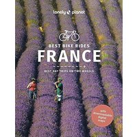 Lonely Planet Best Bike Rides France 1: Escapes on Two Wheels (Travel Guide)