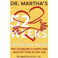 Dr. Martha's 52 Weeks of Victorious Aging: Tips to Ensure a Happy and Healthy Year at Any Age - Dr. Martha's 52 Weeks of Victorious Aging: Tips to Ensure a Happy and Healthy Year at Any Age - jetzt bei oelder-buchhandlung.de kaufen