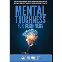 Mental Toughness for Beginners: Develop a Growth Mindset, Achieve an Unbeatable Mentality, Train Your Brain to Increase Self-Esteem and Self-Discipline in Your Life - Mental Toughness for Beginners: Develop a Growth Mindset, Achieve an Unbeatable Mentality, Train Your Brain to Increase Self-Esteem and Self-Discipline in Your Life - jetzt bei oelder-buchhandlung.de kaufen