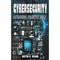 CYBERSECURITY: SAFEGUARDING OUR DIGITAL WORLD - CYBERSECURITY: SAFEGUARDING OUR DIGITAL WORLD - jetzt bei oelder-buchhandlung.de kaufen