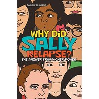 Why Did Sally Relapse?: The Answer from Higher Power - Why Did Sally Relapse?: The Answer from Higher Power - jetzt bei oelder-buchhandlung.de kaufen