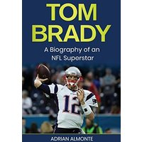 Tom Brady: A Biography of an NFL Superstar - Tom Brady: A Biography of an NFL Superstar - jetzt bei oelder-buchhandlung.de kaufen