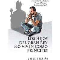Los Hijos Del Gran Rey No Viven Como Príncipes: ¿Cuáles Son Las Razones Por Las Que Los Cristianos Sufren? - Los Hijos Del Gran Rey No Viven Como Príncipes: ¿Cuáles Son Las Razones Por Las Que Los Cristianos Sufren? - jetzt bei oelder-buchhandlung.de kaufen