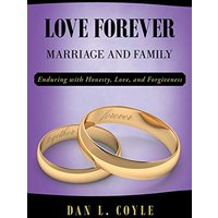 Love Forever: Marriage and Family Enduring with Honesty, Love, and Forgiveness - Love Forever: Marriage and Family Enduring with Honesty, Love, and Forgiveness - jetzt bei oelder-buchhandlung.de kaufen
