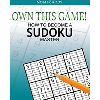 OWN THIS GAME!: HOW TO BECOME A SUDOKU MASTER - OWN THIS GAME!: HOW TO BECOME A SUDOKU MASTER - jetzt bei oelder-buchhandlung.de kaufen