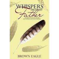 Whispers from My Father: Hearing from My Heart, My Father's Gentle Whispers - Whispers from My Father: Hearing from My Heart, My Father's Gentle Whispers - jetzt bei oelder-buchhandlung.de kaufen