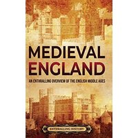 Medieval England: An Enthralling Overview of the English Middle Ages - Medieval England: An Enthralling Overview of the English Middle Ages - jetzt bei oelder-buchhandlung.de kaufen