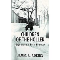 Children of the Holler: Growing up in Rush, Kentucky - Children of the Holler: Growing up in Rush, Kentucky - jetzt bei oelder-buchhandlung.de kaufen