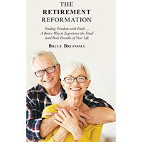 The Retirement Reformation: Finding Freedom with Faith.... a Better Way to Experience the Final (And Best) Decades of Your Life - The Retirement Reformation: Finding Freedom with Faith.... a Better Way to Experience the Final (And Best) Decades of Your Life - jetzt bei oelder-buchhandlung.de kaufen