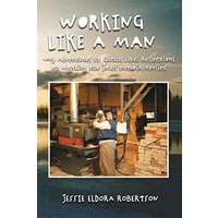 WORKING LIKE A MAN - MY ADVENTURES AT CLUCULZ LAKE REFLECTIONS ON WORKING THE JOBS MEMOIR REVISED - WORKING LIKE A MAN - MY ADVENTURES AT CLUCULZ LAKE REFLECTIONS ON WORKING THE JOBS MEMOIR REVISED - jetzt bei oelder-buchhandlung.de kaufen