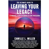 The Ultimate Guide to Leaving Your Legacy: 22 Powerful Lessons on Leading as a Soul Professional - The Ultimate Guide to Leaving Your Legacy: 22 Powerful Lessons on Leading as a Soul Professional - jetzt bei oelder-buchhandlung.de kaufen